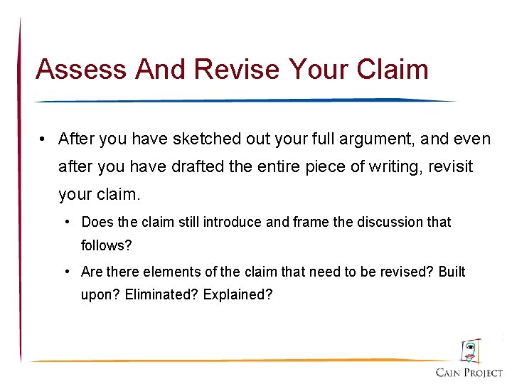 Assess And Revise Your Claim • After you have sketched out your full argument,
