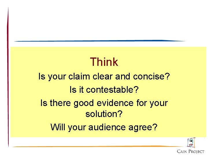 Think Is your claim clear and concise? Is it contestable? Is there good evidence