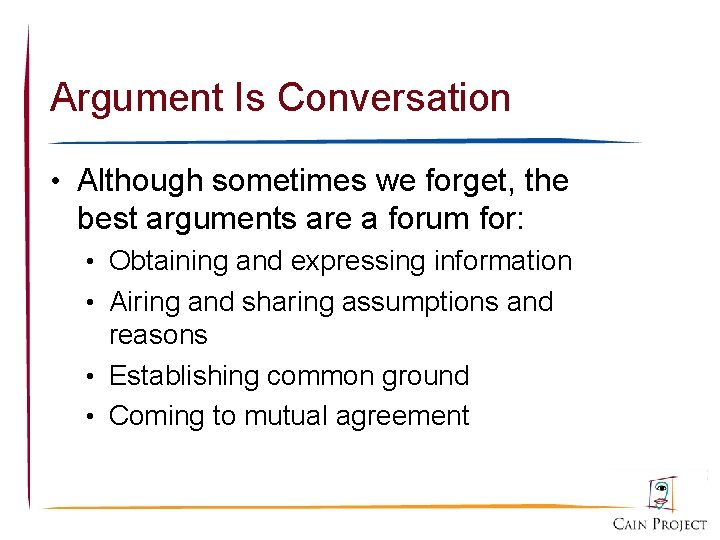 Argument Is Conversation • Although sometimes we forget, the best arguments are a forum