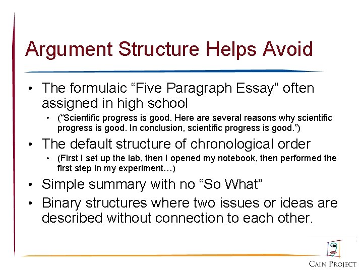 Argument Structure Helps Avoid • The formulaic “Five Paragraph Essay” often assigned in high