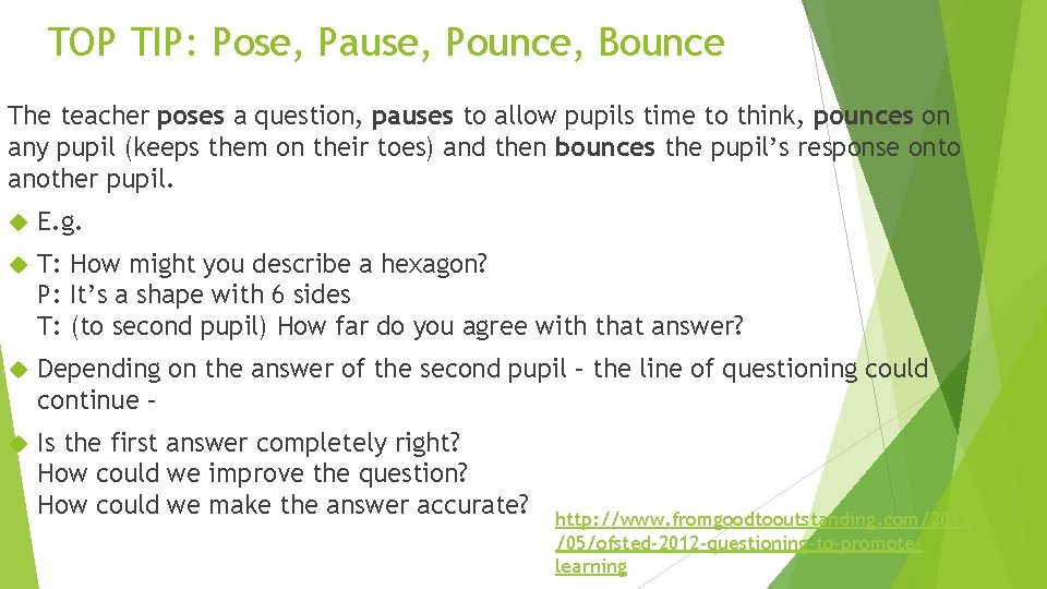 TOP TIP: Pose, Pause, Pounce, Bounce The teacher poses a question, pauses to allow