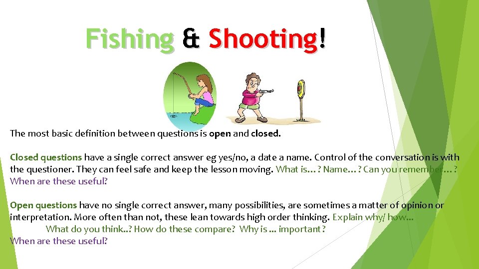 Fishing & Shooting! The most basic definition between questions is open and closed. Closed