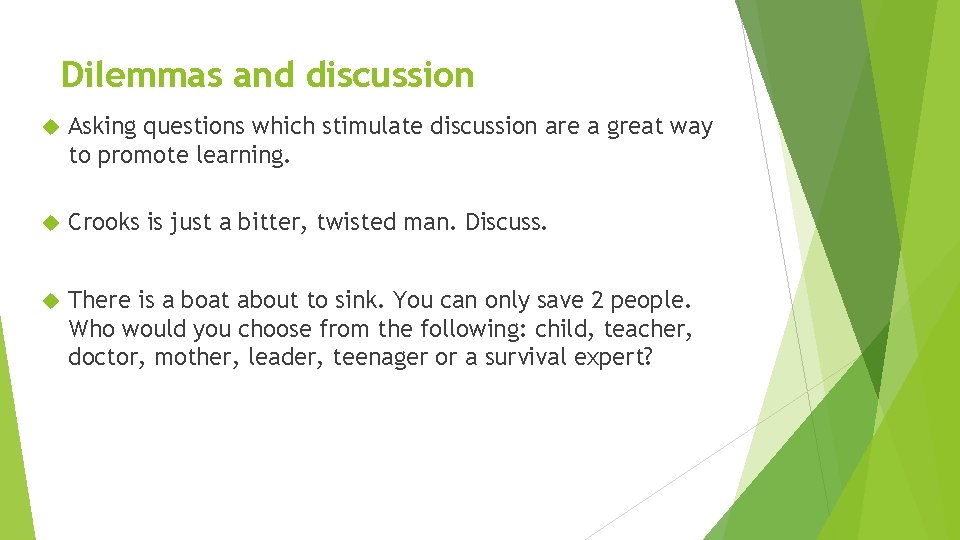 Dilemmas and discussion Asking questions which stimulate discussion are a great way to promote