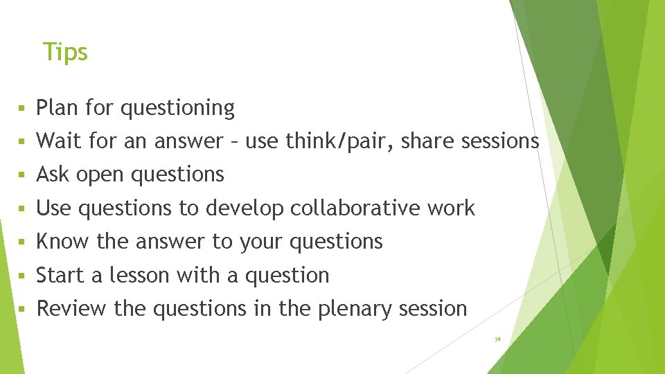 Tips § Plan for questioning § Wait for an answer – use think/pair, share