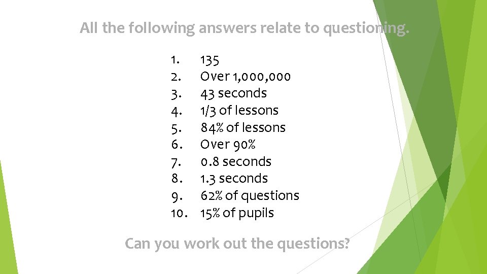 All the following answers relate to questioning. 1. 2. 3. 4. 5. 6. 7.