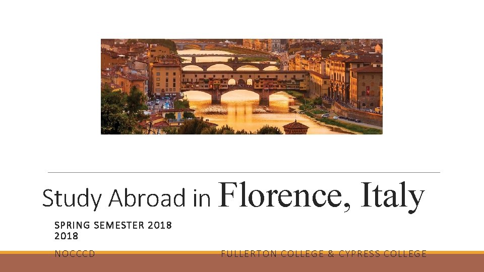 Study Abroad in Florence, Italy SPRI NG SE MESTER 2018 NOCC CD F ULLERT