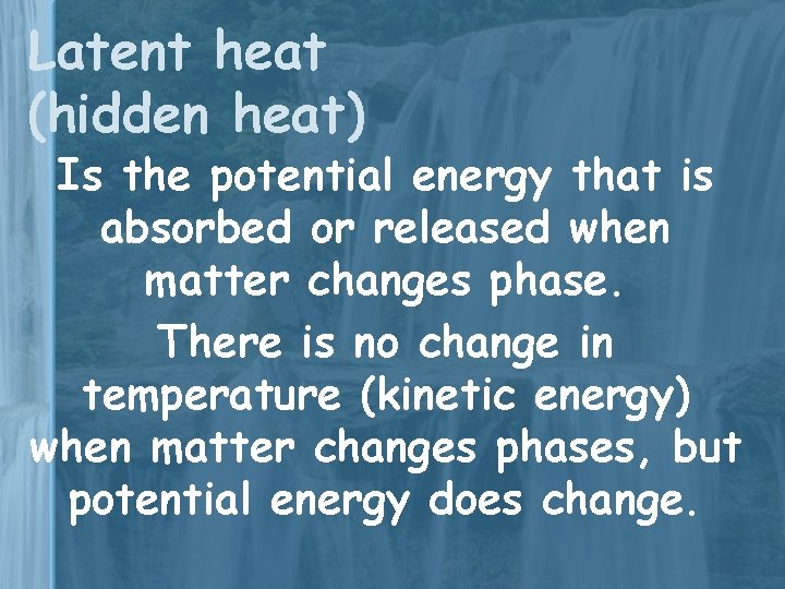 Latent heat (hidden heat) Is the potential energy that is absorbed or released when