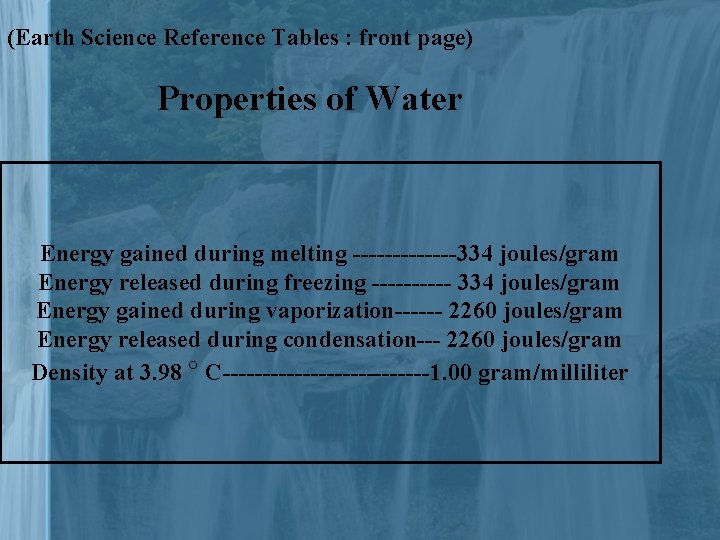 (Earth Science Reference Tables : front page) Properties of Water Energy gained during melting
