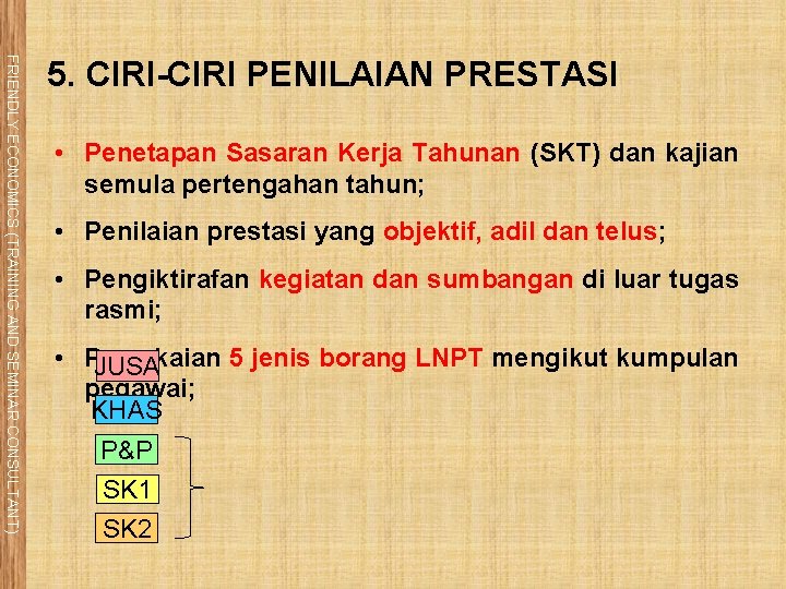 FRIENDLY ECONOMICS (TRAINING AND SEMINAR CONSULTANT) 5. CIRI-CIRI PENILAIAN PRESTASI • Penetapan Sasaran Kerja