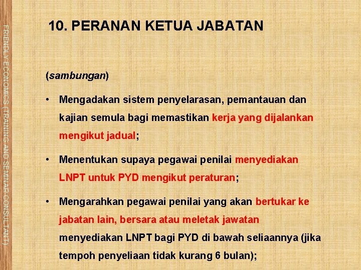 FRIENDLY ECONOMICS (TRAINING AND SEMINAR CONSULTANT) 10. PERANAN KETUA JABATAN (sambungan) • Mengadakan sistem