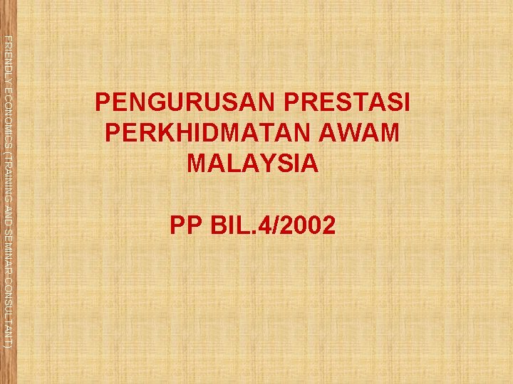 FRIENDLY ECONOMICS (TRAINING AND SEMINAR CONSULTANT) PENGURUSAN PRESTASI PERKHIDMATAN AWAM MALAYSIA PP BIL. 4/2002