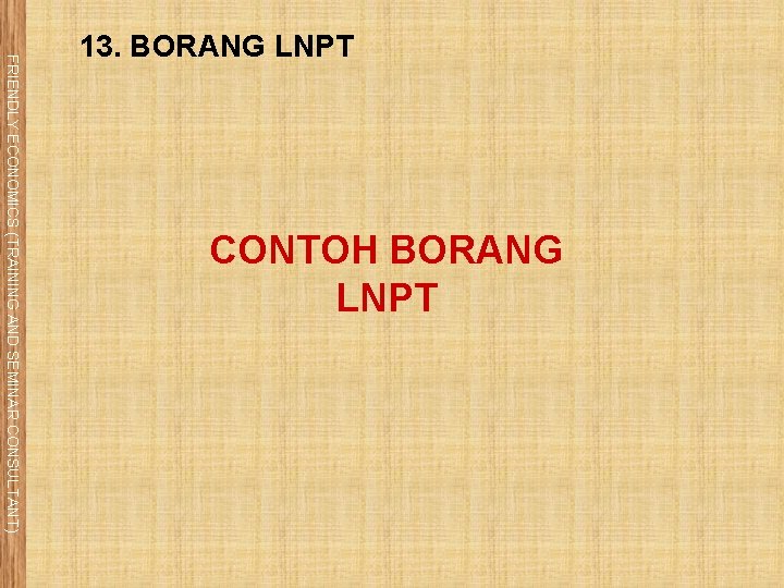 CONTOH BORANG LNPT FRIENDLY ECONOMICS (TRAINING AND SEMINAR CONSULTANT) 13. BORANG LNPT 