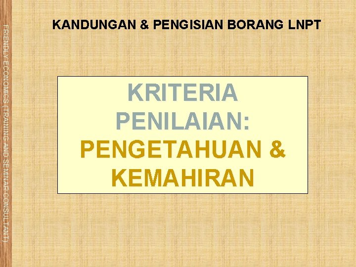 FRIENDLY ECONOMICS (TRAINING AND SEMINAR CONSULTANT) KANDUNGAN & PENGISIAN BORANG LNPT KRITERIA PENILAIAN: PENGETAHUAN