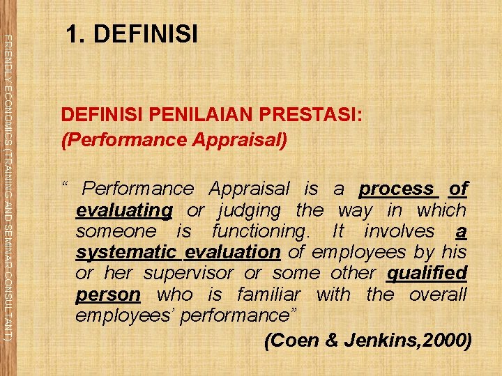 FRIENDLY ECONOMICS (TRAINING AND SEMINAR CONSULTANT) 1. DEFINISI PENILAIAN PRESTASI: (Performance Appraisal) “ Performance