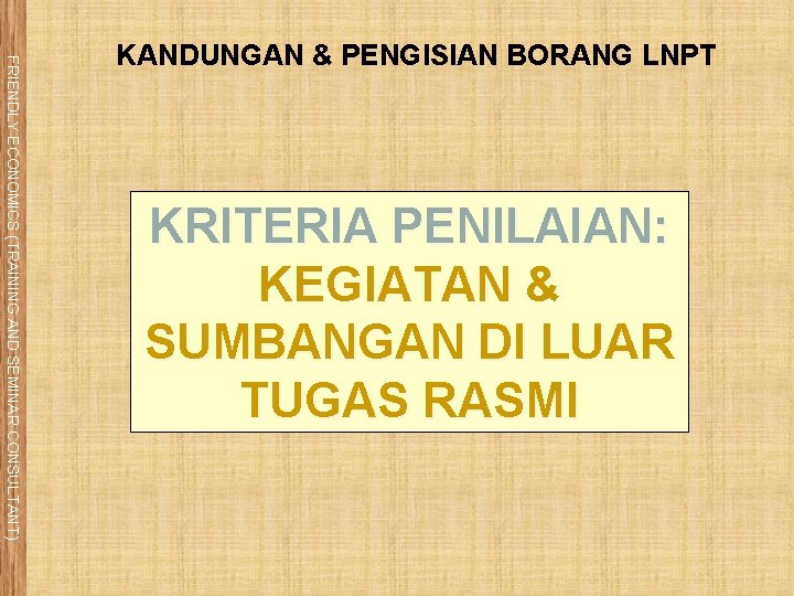 FRIENDLY ECONOMICS (TRAINING AND SEMINAR CONSULTANT) KANDUNGAN & PENGISIAN BORANG LNPT KRITERIA PENILAIAN: KEGIATAN