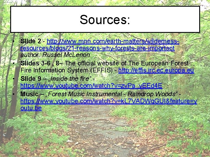 Sources: • Slide 2 - http: //www. mnn. com/earth-matters/wildernessresources/blogs/21 -reasons-why-forests-are-important author: Russel Mc. Lenon