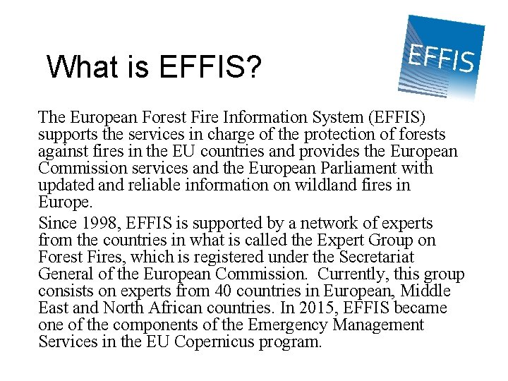 What is EFFIS? The European Forest Fire Information System (EFFIS) supports the services in