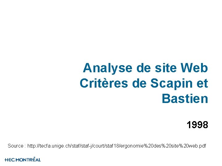 Analyse de site Web Critères de Scapin et Bastien 1998 Source : http: //tecfa.