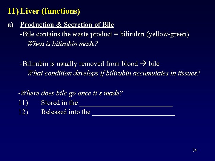 11) Liver (functions) a) Production & Secretion of Bile -Bile contains the waste product