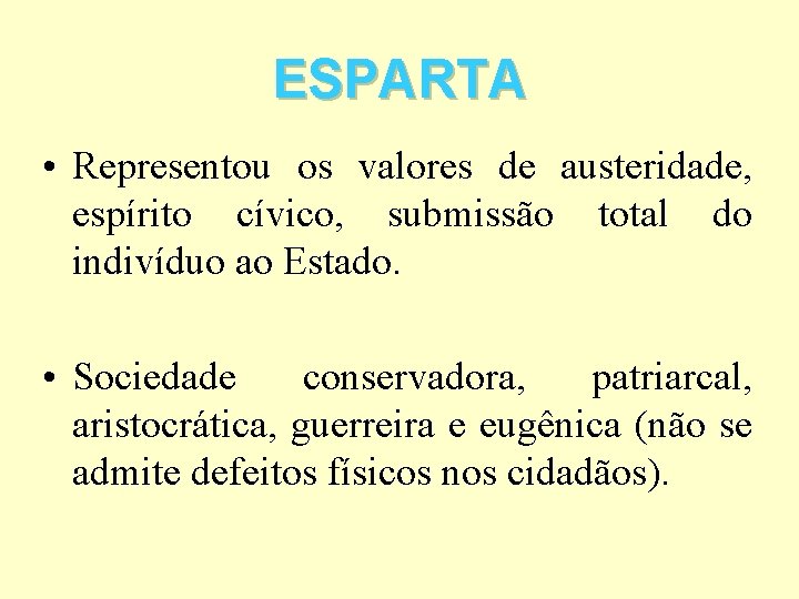 ESPARTA • Representou os valores de austeridade, espírito cívico, submissão total do indivíduo ao