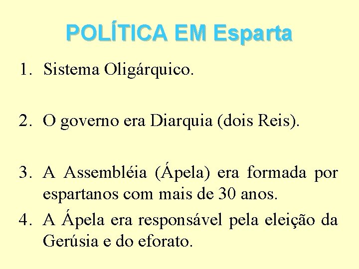 POLÍTICA EM Esparta 1. Sistema Oligárquico. 2. O governo era Diarquia (dois Reis). 3.