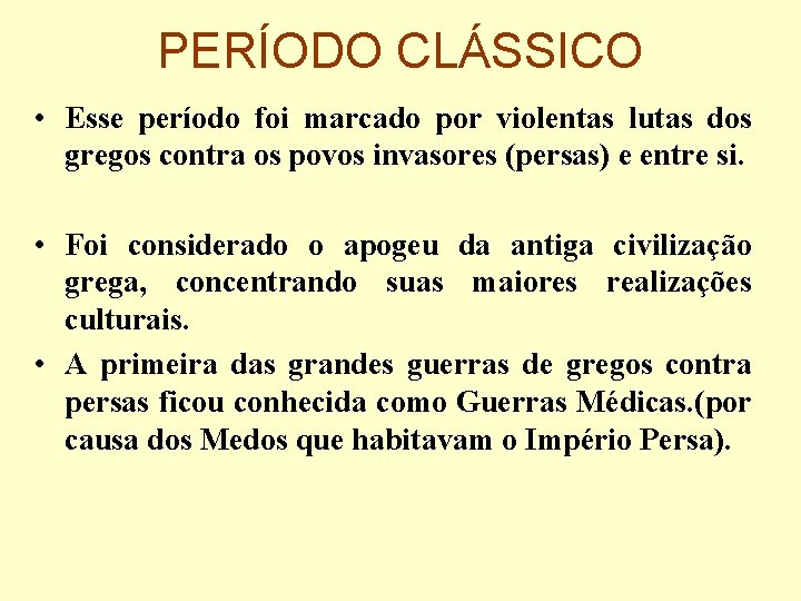 PERÍODO CLÁSSICO • Esse período foi marcado por violentas lutas dos gregos contra os