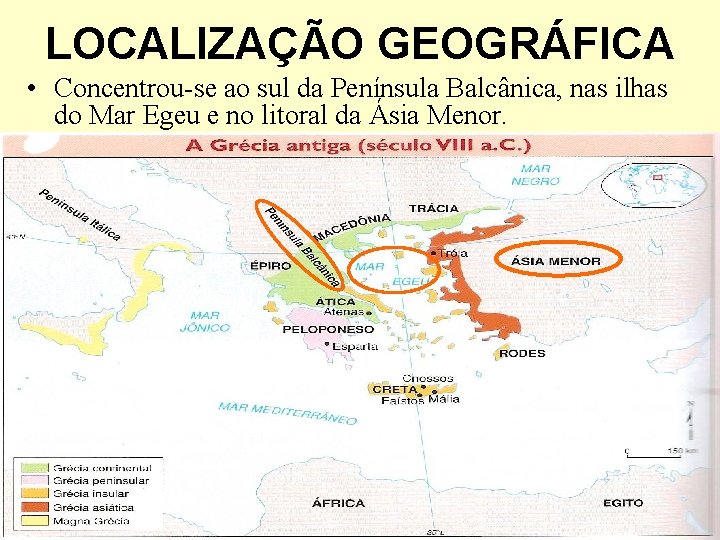 LOCALIZAÇÃO GEOGRÁFICA • Concentrou-se ao sul da Península Balcânica, nas ilhas do Mar Egeu