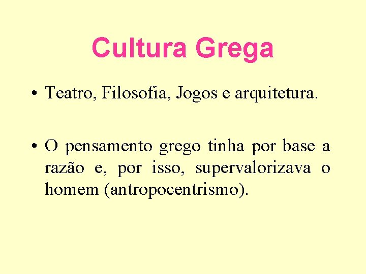 Cultura Grega • Teatro, Filosofia, Jogos e arquitetura. • O pensamento grego tinha por