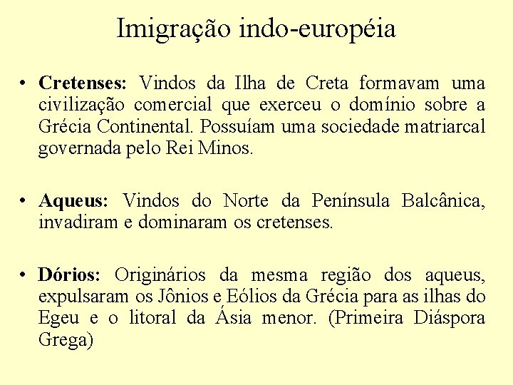 Imigração indo-européia • Cretenses: Vindos da Ilha de Creta formavam uma civilização comercial que