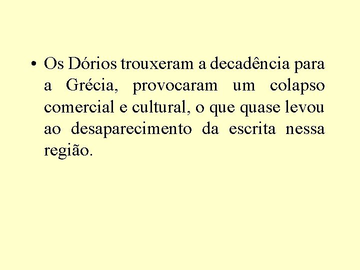  • Os Dórios trouxeram a decadência para a Grécia, provocaram um colapso comercial