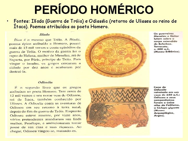 PERÍODO HOMÉRICO • Fontes: Ilíada (Guerra de Tróia) e Odisséia (retorno de Ulisses ao