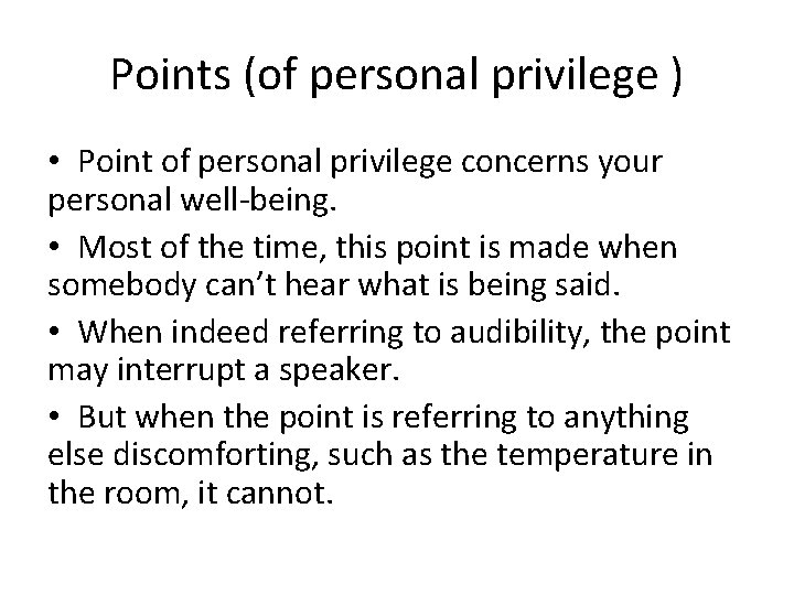 Points (of personal privilege ) • Point of personal privilege concerns your personal well-being.