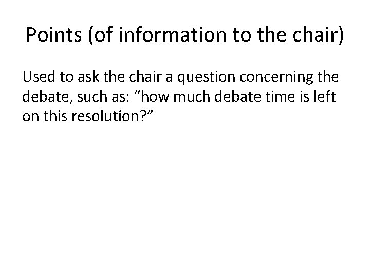 Points (of information to the chair) Used to ask the chair a question concerning