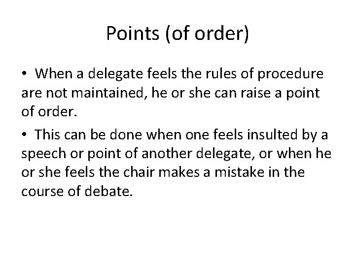 Points (of order) • When a delegate feels the rules of procedure are not