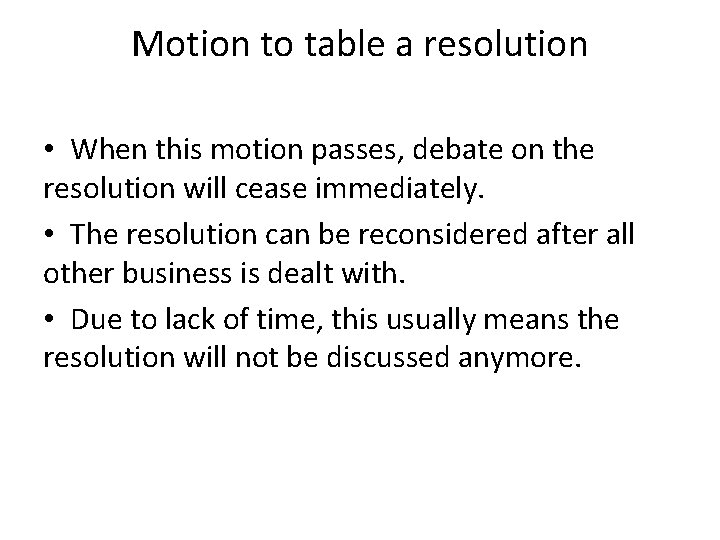 Motion to table a resolution • When this motion passes, debate on the resolution