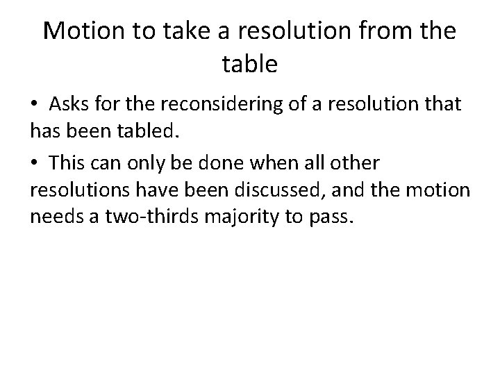 Motion to take a resolution from the table • Asks for the reconsidering of