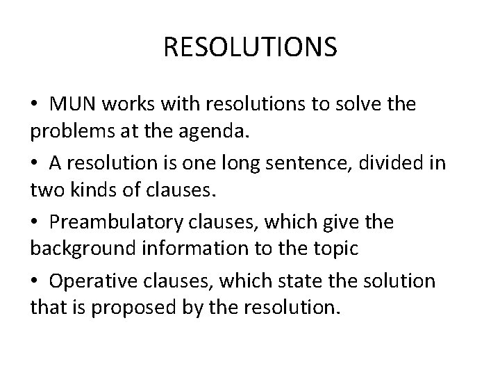 RESOLUTIONS • MUN works with resolutions to solve the problems at the agenda. •