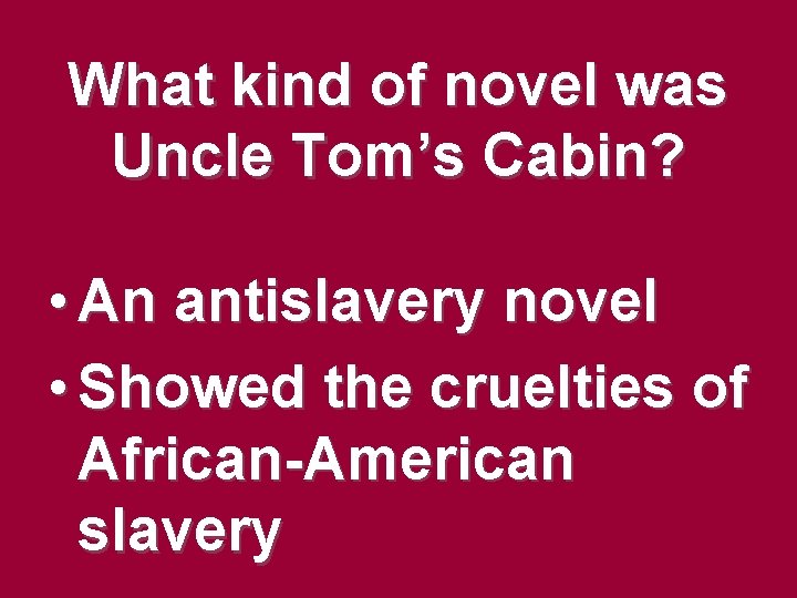 What kind of novel was Uncle Tom’s Cabin? • An antislavery novel • Showed What kind of novel was Uncle Tom’s Cabin? • An antislavery novel • Showed