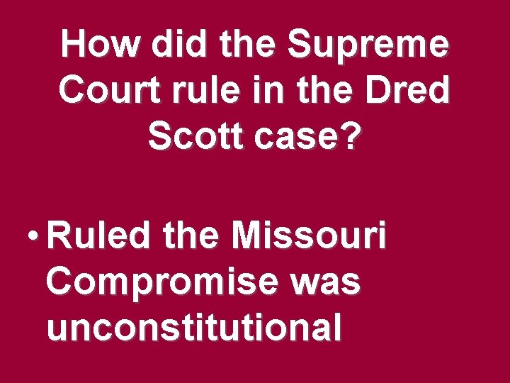 How did the Supreme Court rule in the Dred Scott case? • Ruled the How did the Supreme Court rule in the Dred Scott case? • Ruled the