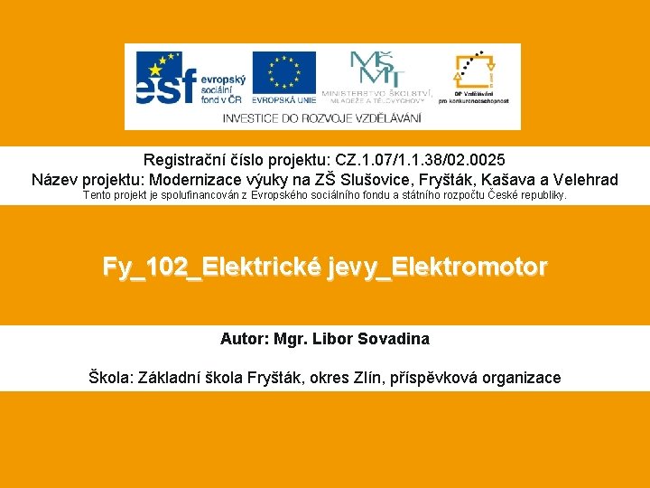 Registrační číslo projektu: CZ. 1. 07/1. 1. 38/02. 0025 Název projektu: Modernizace výuky na Registrační číslo projektu: CZ. 1. 07/1. 1. 38/02. 0025 Název projektu: Modernizace výuky na