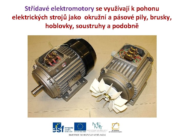 Střídavé elektromotory se využívají k pohonu elektrických strojů jako okružní a pásové pily, brusky, Střídavé elektromotory se využívají k pohonu elektrických strojů jako okružní a pásové pily, brusky,