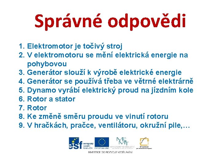 Správné odpovědi 1. Elektromotor je točivý stroj 2. V elektromotoru se mění elektrická energie Správné odpovědi 1. Elektromotor je točivý stroj 2. V elektromotoru se mění elektrická energie