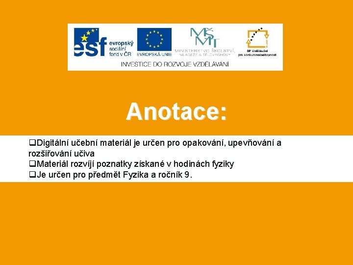 Anotace: q. Digitální učební materiál je určen pro opakování, upevňování a rozšiřování učiva q. Anotace: q. Digitální učební materiál je určen pro opakování, upevňování a rozšiřování učiva q.