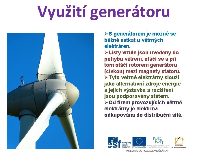 Využití generátoru ØS generátorem je možné se běžně setkat u větrných elektráren. ØListy vrtule Využití generátoru ØS generátorem je možné se běžně setkat u větrných elektráren. ØListy vrtule