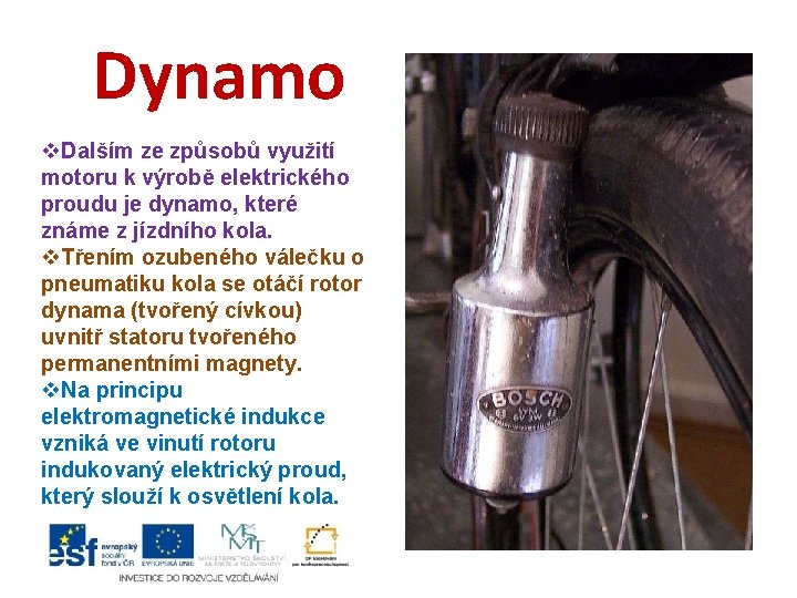 Dynamo v. Dalším ze způsobů využití motoru k výrobě elektrického proudu je dynamo, které Dynamo v. Dalším ze způsobů využití motoru k výrobě elektrického proudu je dynamo, které