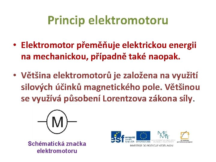 Princip elektromotoru • Elektromotor přeměňuje elektrickou energii na mechanickou, případně také naopak. • Většina Princip elektromotoru • Elektromotor přeměňuje elektrickou energii na mechanickou, případně také naopak. • Většina