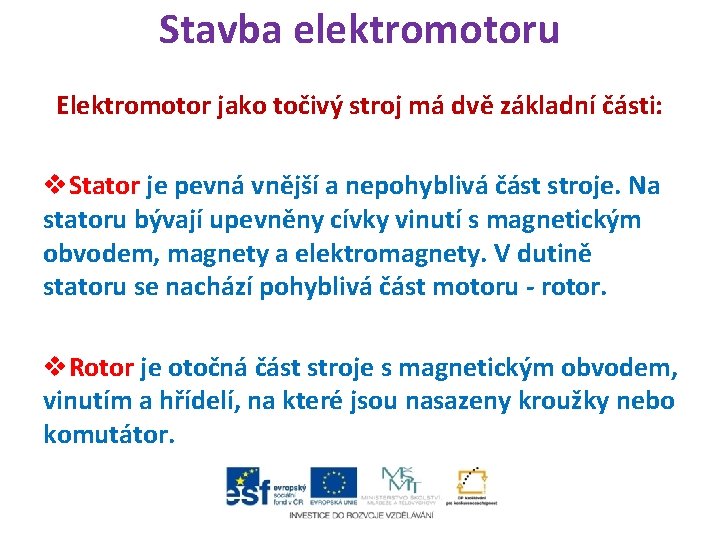 Stavba elektromotoru Elektromotor jako točivý stroj má dvě základní části: v. Stator je pevná Stavba elektromotoru Elektromotor jako točivý stroj má dvě základní části: v. Stator je pevná