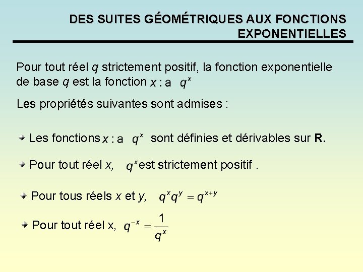 DES SUITES GÉOMÉTRIQUES AUX FONCTIONS EXPONENTIELLES Pour tout réel q strictement positif, la fonction DES SUITES GÉOMÉTRIQUES AUX FONCTIONS EXPONENTIELLES Pour tout réel q strictement positif, la fonction