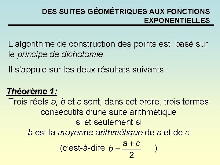 DES SUITES GÉOMÉTRIQUES AUX FONCTIONS EXPONENTIELLES L’algorithme de construction des points est basé sur DES SUITES GÉOMÉTRIQUES AUX FONCTIONS EXPONENTIELLES L’algorithme de construction des points est basé sur