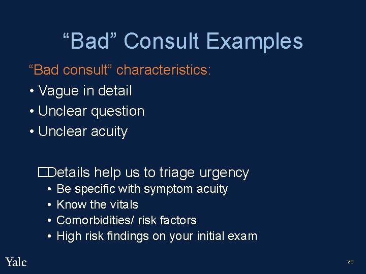 “Bad” Consult Examples “Bad consult” characteristics: • Vague in detail • Unclear question •